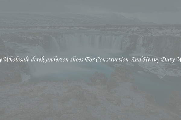 Buy Wholesale derek anderson shoes For Construction And Heavy Duty Work