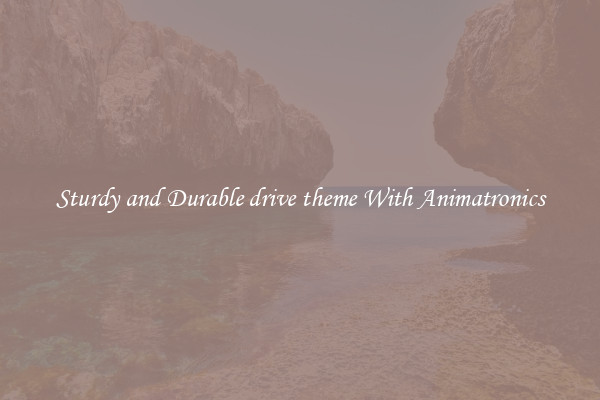 Sturdy and Durable drive theme With Animatronics