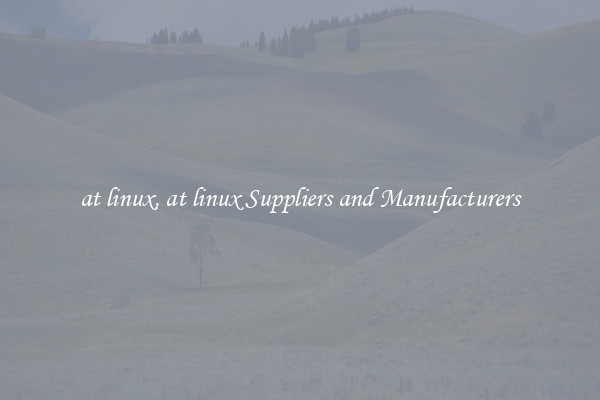 at linux, at linux Suppliers and Manufacturers