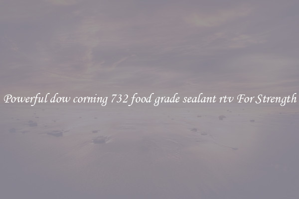 Powerful dow corning 732 food grade sealant rtv For Strength