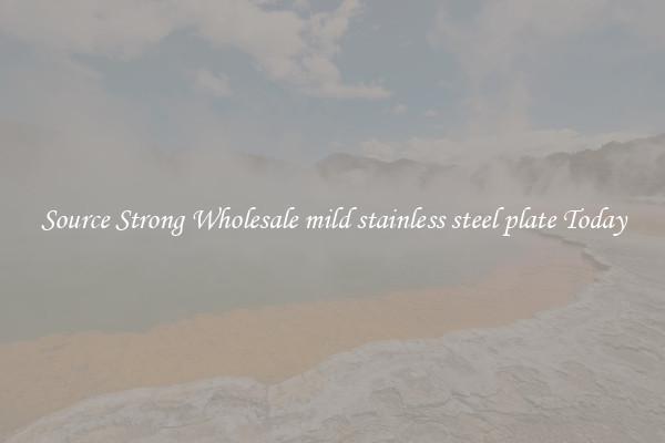 Source Strong Wholesale mild stainless steel plate Today
