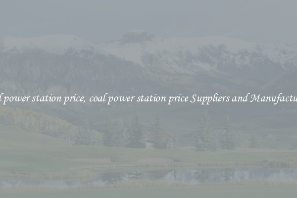 coal power station price, coal power station price Suppliers and Manufacturers