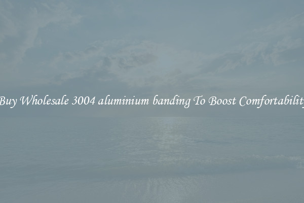 Buy Wholesale 3004 aluminium banding To Boost Comfortability