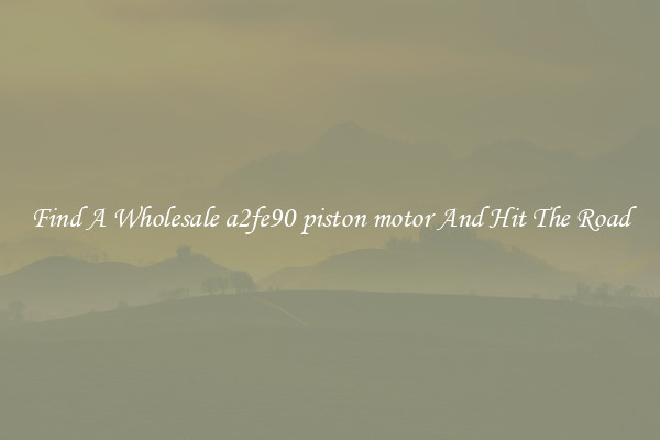 Find A Wholesale a2fe90 piston motor And Hit The Road