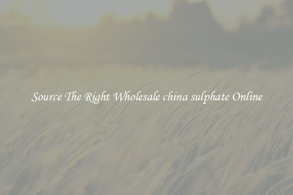 Source The Right Wholesale china sulphate Online