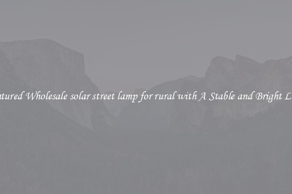 Featured Wholesale solar street lamp for rural with A Stable and Bright Light