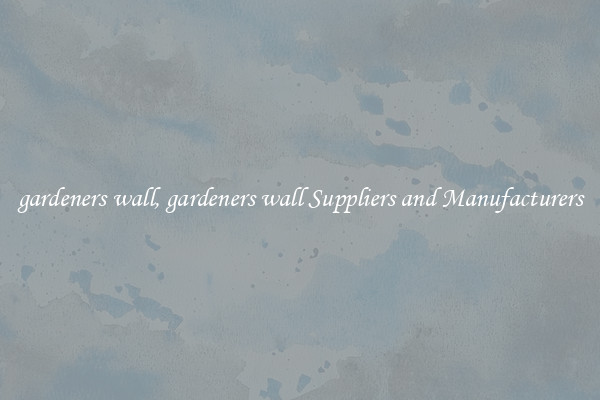 gardeners wall, gardeners wall Suppliers and Manufacturers