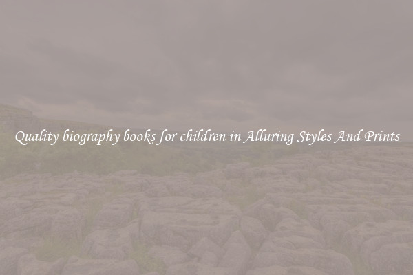 Quality biography books for children in Alluring Styles And Prints