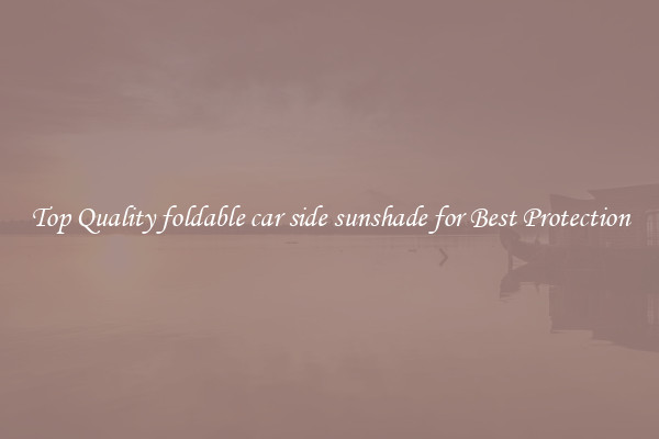 Top Quality foldable car side sunshade for Best Protection