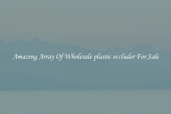 Amazing Array Of Wholesale plastic occluder For Sale