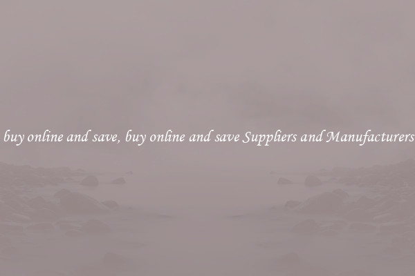 buy online and save, buy online and save Suppliers and Manufacturers
