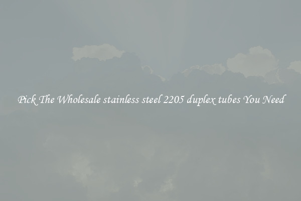 Pick The Wholesale stainless steel 2205 duplex tubes You Need