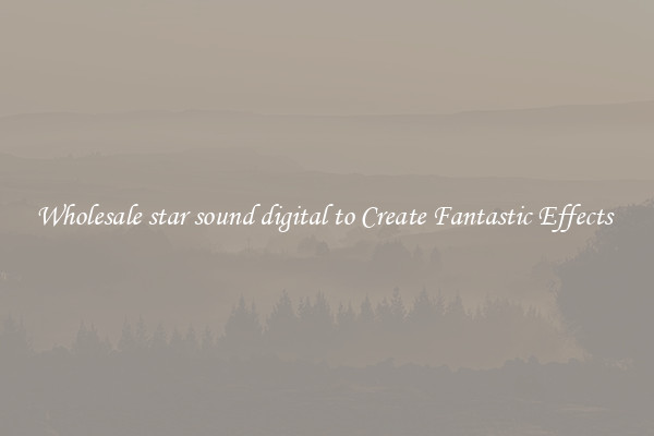 Wholesale star sound digital to Create Fantastic Effects 