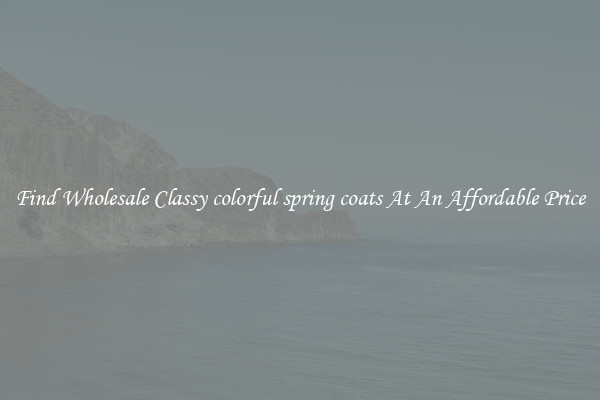Find Wholesale Classy colorful spring coats At An Affordable Price