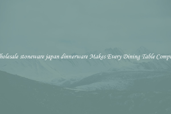 Wholesale stoneware japan dinnerware Makes Every Dining Table Complete
