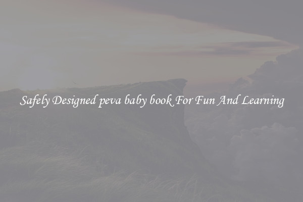 Safely Designed peva baby book For Fun And Learning