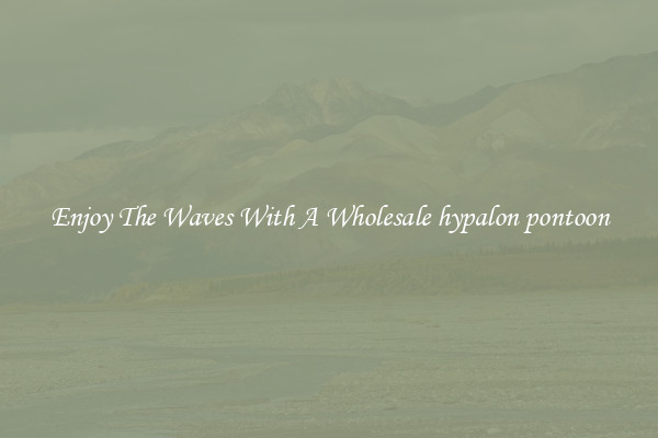 Enjoy The Waves With A Wholesale hypalon pontoon