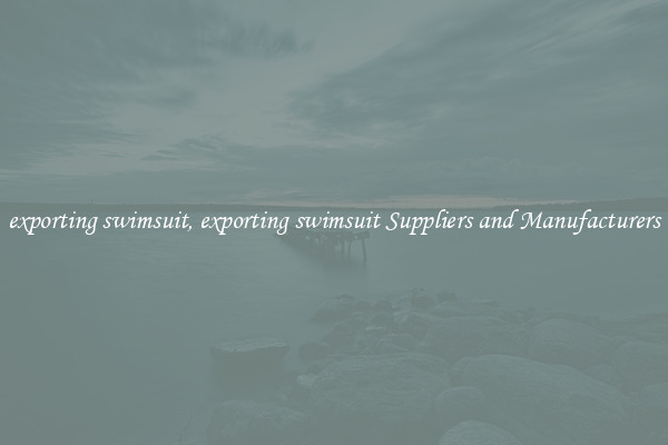 exporting swimsuit, exporting swimsuit Suppliers and Manufacturers
