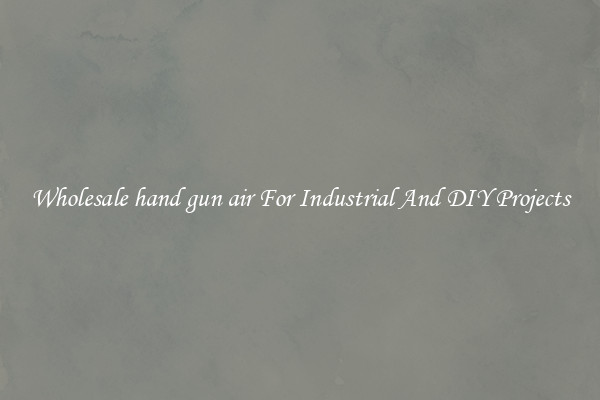 Wholesale hand gun air For Industrial And DIY Projects