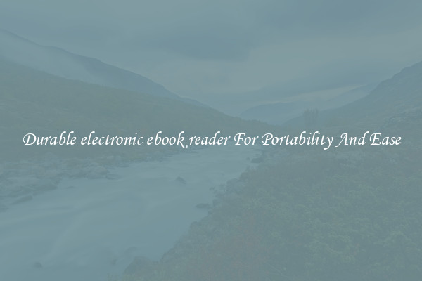 Durable electronic ebook reader For Portability And Ease