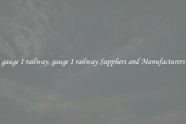 gauge 1 railway, gauge 1 railway Suppliers and Manufacturers