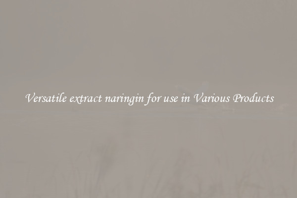 Versatile extract naringin for use in Various Products