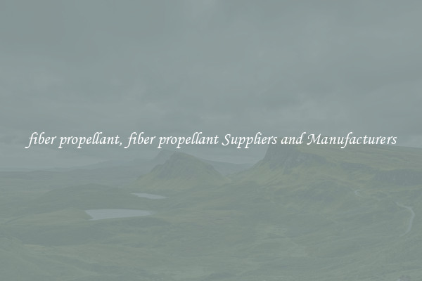 fiber propellant, fiber propellant Suppliers and Manufacturers