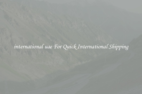 international uae For Quick International Shipping