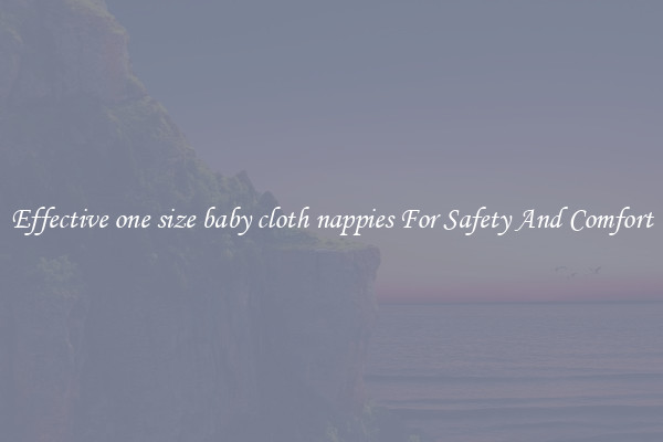 Effective one size baby cloth nappies For Safety And Comfort