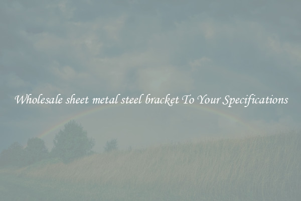 Wholesale sheet metal steel bracket To Your Specifications