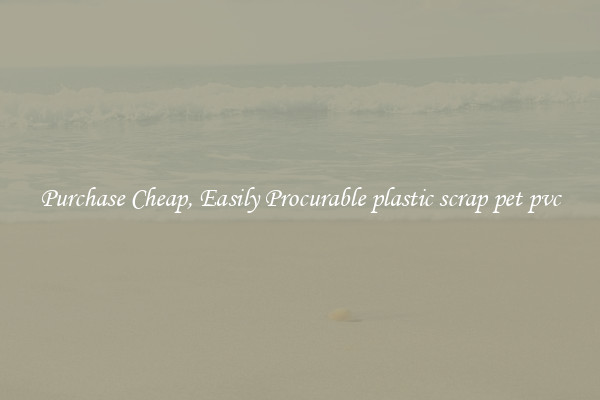 Purchase Cheap, Easily Procurable plastic scrap pet pvc