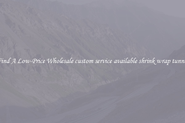 Find A Low-Price Wholesale custom service available shrink wrap tunnel