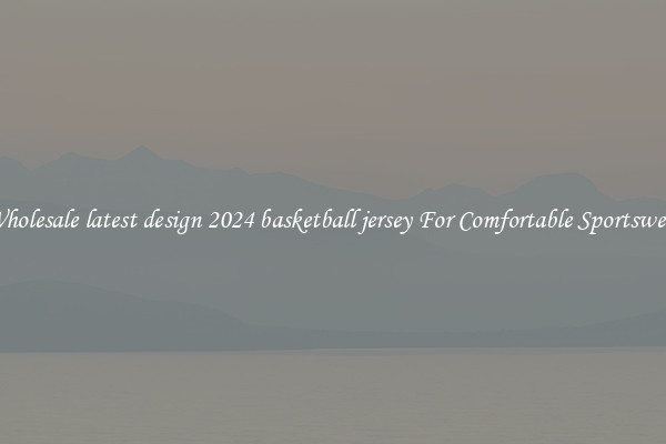 Wholesale latest design 2024 basketball jersey For Comfortable Sportswear