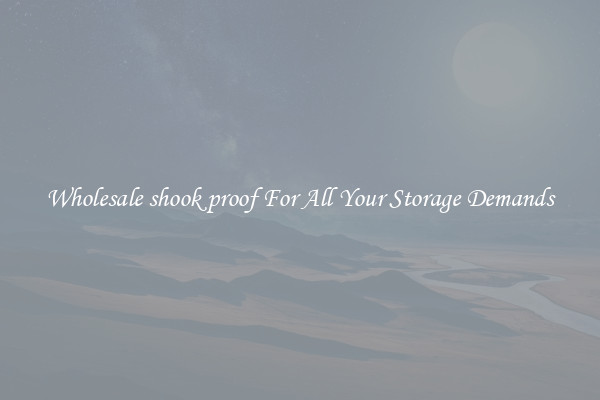 Wholesale shook proof For All Your Storage Demands