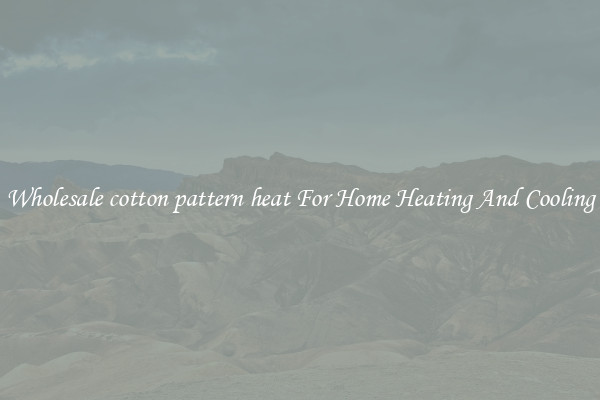 Wholesale cotton pattern heat For Home Heating And Cooling