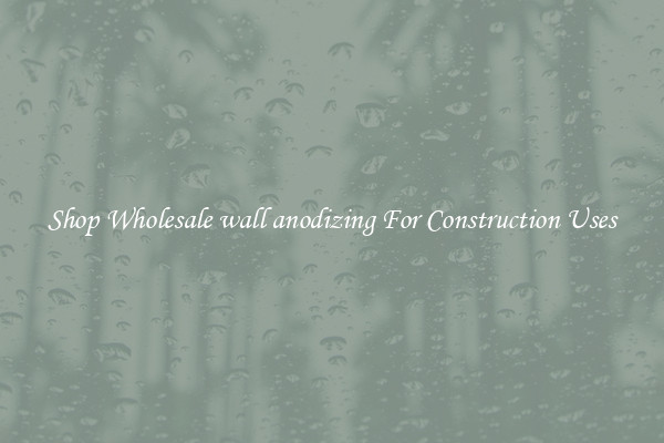 Shop Wholesale wall anodizing For Construction Uses