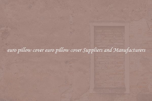 euro pillow cover euro pillow cover Suppliers and Manufacturers