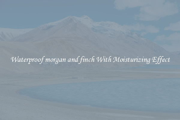 Waterproof morgan and finch With Moisturizing Effect