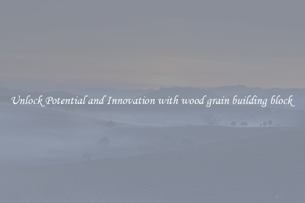 Unlock Potential and Innovation with wood grain building block 