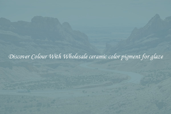 Discover Colour With Wholesale ceramic color pigment for glaze