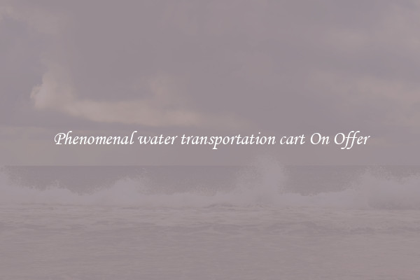 Phenomenal water transportation cart On Offer