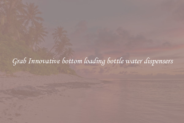Grab Innovative bottom loading bottle water dispensers