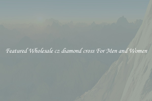 Featured Wholesale cz diamond cross For Men and Women