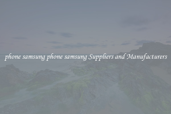 phone samsung phone samsung Suppliers and Manufacturers