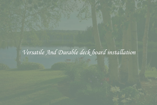 Versatile And Durable deck board installation