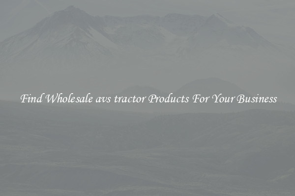 Find Wholesale avs tractor Products For Your Business