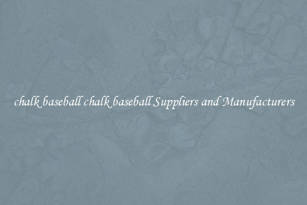 chalk baseball chalk baseball Suppliers and Manufacturers