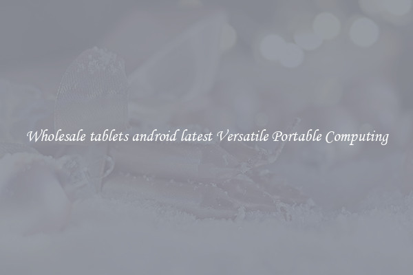 Wholesale tablets android latest Versatile Portable Computing
