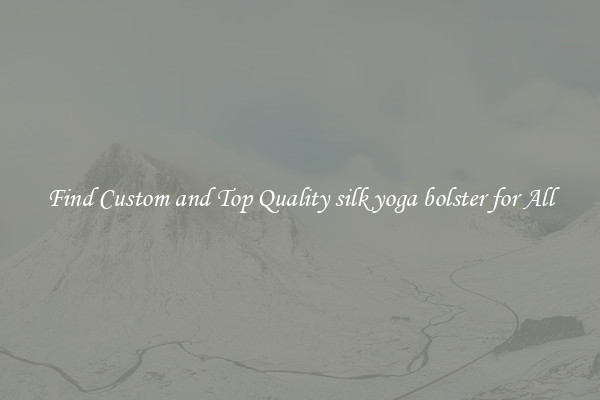 Find Custom and Top Quality silk yoga bolster for All
