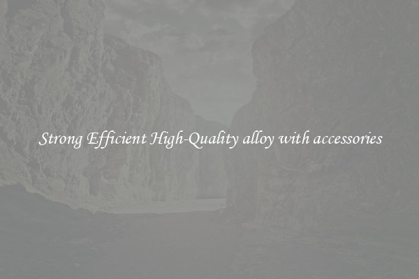 Strong Efficient High-Quality alloy with accessories
